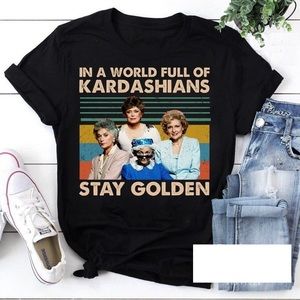 Golden Girls In A World Full Of Kardashians Stay Golden T-Shirt